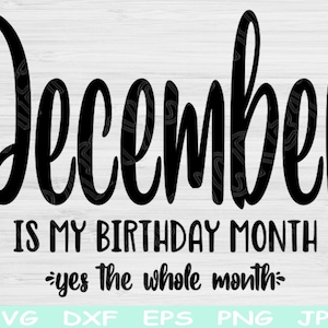 December verjaardag Svg, het is mijn verjaardag Svg, december is mijn verjaardag maand Svg-bestanden voor de Cricut, verjaardag Shirt Svg, december meisje Svg Dxf