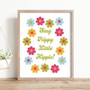 Stay Trippy Little Hippie Print, 1960s Hippie Art Print, Printable Art, Flower Power Wall Art, 1970s Decor, Groovy Art, Digital Download