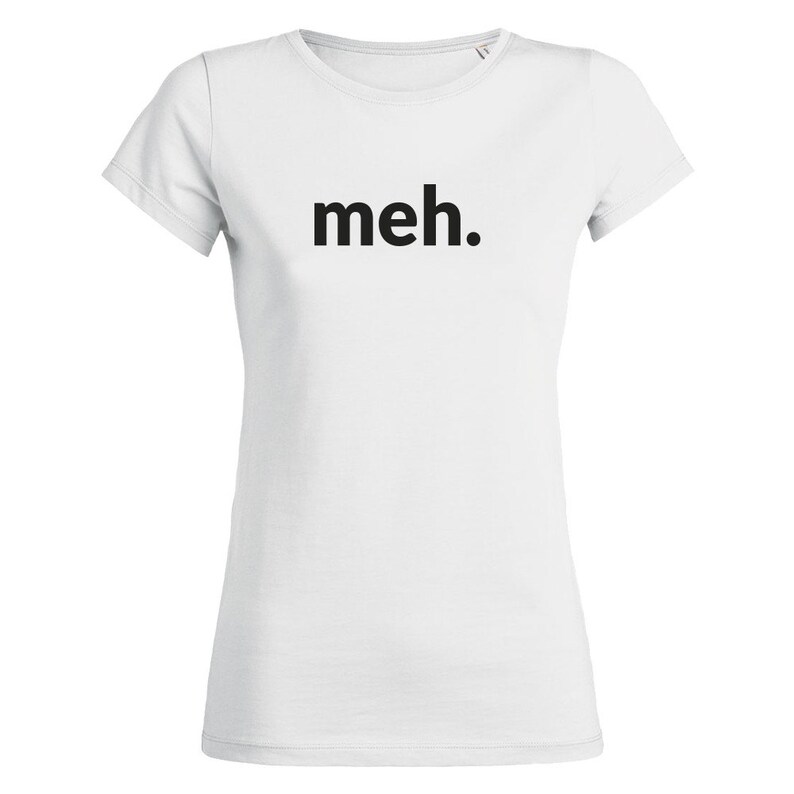 Women's Meh Slogan Tshirt. Funny Novelty Sarcastic Gift, Emotion