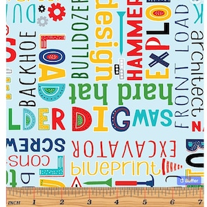 May include: A blue fabric with a repeating pattern of construction words in red, yellow, blue, and green. The words include "architect", "bulldozer", "excavator", "front loader", "hammer", "hard hat", "load", "rafter", "saw", "screw", "design", "blueprint", and "explorer".