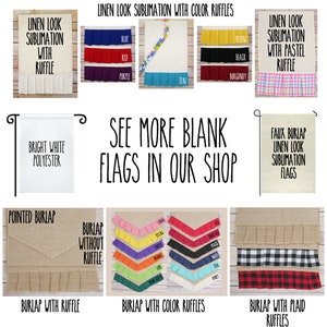 May include: A collage of different types of blank flags for sublimation. The flags are made of burlap, linen, and polyester. The flags have different colors and styles, including solid colors, plaid, and ruffles. The text "See More Blank Flags In Our Shop" is displayed in the center of the image.