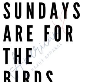 May include: Black and white text graphic that reads "Sundays are for the birds."