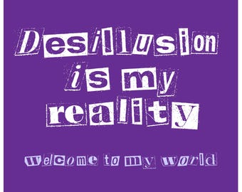 Desillusion is my reality, Art print, Punk Art