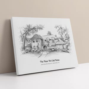 May include: A rectangular canvas print featuring a black and white pencil sketch of a two-storey house with trees and landscaping. The text below the illustration reads: The Place We Call Home, 5619 WILLOW WALK ST. HOUSTON, TX.