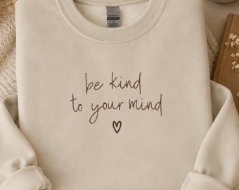 Moletom "Seja Gentil com a Sua Mente", Moletom para Saúde Mental, Suéter de Autocuidado, Camiseta de Conscientização sobre Ansiedade, Presente Aconchegante e Incentivador para Ela