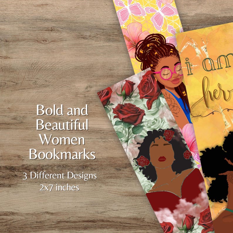 May include: Three bookmark designs featuring black women. One bookmark has a floral design with red roses, another has a woman with a floral crown and the text "I am her", and the third has a woman with glasses and a floral background. The bookmarks are 2x7 inches.