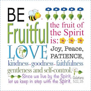 Puede incluir: Un gráfico colorido con el texto "BE Fruitful LOVE" y la frase "the fruit of the Spirit is: Joy, Peace, PATIENCE, kindness. goodness. faithfulness gentleness and self-control."  El gráfico también incluye una abeja, flores y la referencia bíblica "Galatians 5:22, 25".