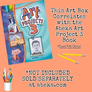May include: A textbook titled Art Projects 3 Fifth Edition featuring colorful illustrations of crafts, a portrait, and a snowman. Text reads: This Art Box Correlates with the Abeka Art Project 3 Book (*Curent Fifth Edition) and *NOT INCLUDED SOLD SEPARATELY at abeka.com.