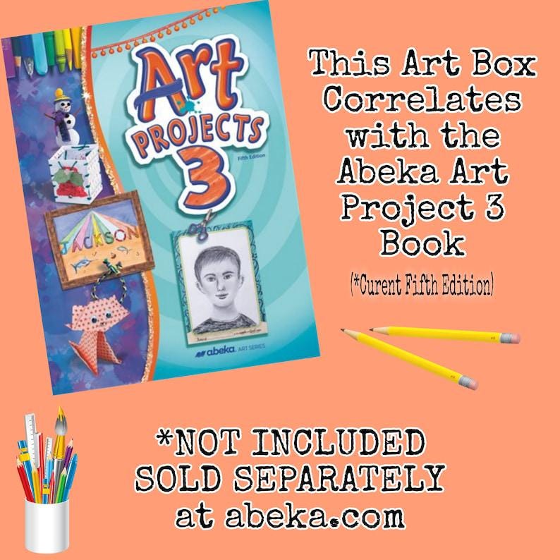 May include: A textbook titled Art Projects 3 Fifth Edition featuring colorful illustrations of crafts, a portrait, and a snowman. Text reads: This Art Box Correlates with the Abeka Art Project 3 Book (*Curent Fifth Edition) and *NOT INCLUDED SOLD SEPARATELY at abeka.com.
