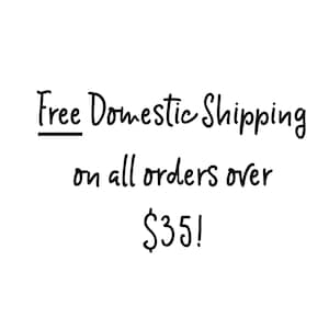 May include: Free domestic shipping on all orders over $35!