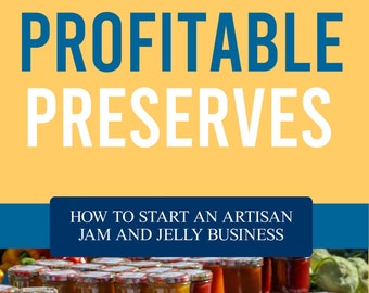 Profitable Preserves| How to Start a Jam and Jelly Business| Small Business Guide| Start a Side Gig/Physical Book
