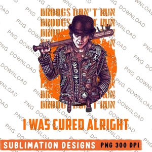 May include: A digital illustration of a man wearing a black leather jacket with studs and a bowler hat. He is holding a baseball bat and has a serious expression on his face. The background is orange with the text "Droogs Don't Run" and "I Was Cured Alright".