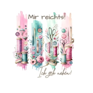 Könnte beinhalten: Aquarell-Illustration mit Nähwerkzeugen und -zubehör. Das Bild zeigt Garnrollen, Scheren, Knöpfe, ein Maßband und den Text "Mir reichts! Ich geh nähen!" in einem farbenfrohen Design mit rosa, türkis und weißen Akzenten.