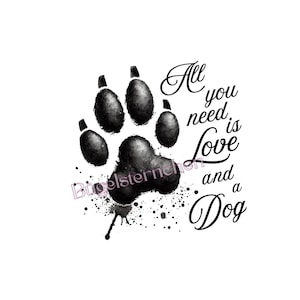 Könnte beinhalten: Schwarz-weiße Grafik mit einem Hundepfotenabdruck und dem Text "All you need is Love and a Dog". Das Design beinhaltet Tintenspritzer und eine Schreibschrift. Der Pfotenabdruck ist detailliert und strukturiert.