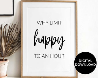 Why limit happy to an hour, Wedding Bar sign, Alcohol Poster, Happy Hour Printable Wall Art, Funny wall art, Home Bar decor, Restaurant