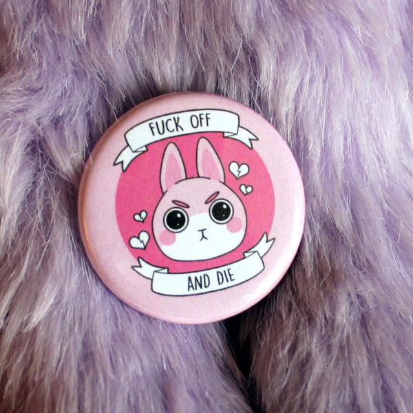 Fuck Off And Die Pink Rabbit Bunny Badge (38mm)