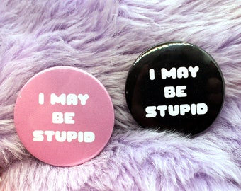 I May Be Stupid Badges (38mm) - Pink and Black set