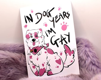 In Dog Years I'm Gay A6 Print