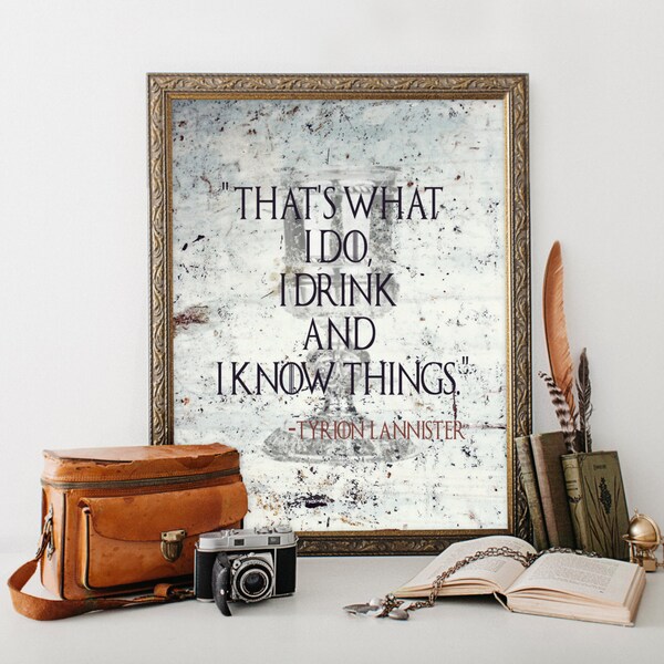 Game of Thrones That's What I Do I Drink and I Know Things Quote Wall Art Gift for Him Husband Printable Instant Download Man Cave