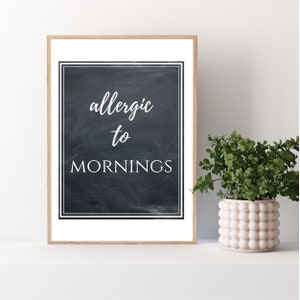 Allergic To Mornings Digital Printable, Funny Chalkboard Print: Instant Download, Humor Decor, 8x10 Printable, Funny Decor