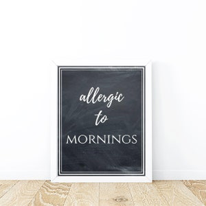 Digital printable, black and white, 8x10 wall art, desk and office decor, kitchen decor,allergic to mornings, funny and witty signs.