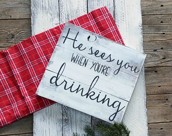 Er sieht, wenn Sie trinken, lustige Schilder, Weihnachten Zeichen, Urlaub Zeichen, Weihnachts-Geschenk-Ideen, Bar Stufenfalz Zeichen, Zeichen, humorvoll Zeichen