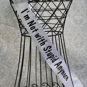 I'm Not with Stupid Anymore Divorce sash