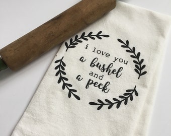 Flour Sack Towels. Farmhouse Decor. I Love You A Bushel & A Peck. Tea Towel Flour Sack. Tea Towel. Kitchen Towels. Dish Towel. Farm House.