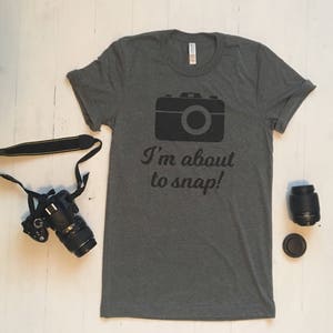 Photography Shirt. I'm About To Snap Shirt. Photo Shirt. Photography Props. Shirts for Photographers. Gift Ideas for Photographers. Gifts.