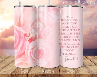 Pink Roses, Romans 10:15 Scripture Print 20 oz Tumbler Wrap Design, Christian Tumblers, Spreading the Gospel