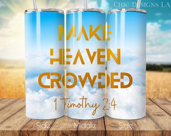 Blue Sky, Make Heaven Crowded 1 Timothy 2:4 in Gold Font, Christian Print 20 oz Tumbler Wrap Design| Christian Tumblers, Scripture Tumblers