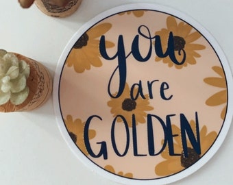 You Are Golden Sticker | Flower Sticker | Sticker with Quote | Affirmation Sticker