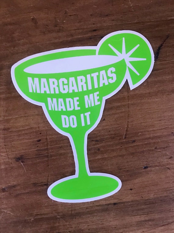 MArgaritas Made Me Do It Premium Vinyl 4" sticker