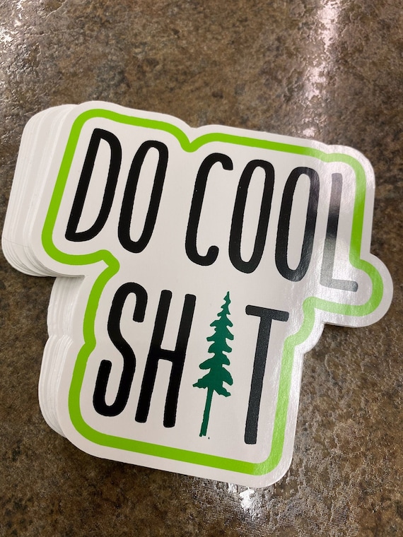 Sticker Vinyl Do Cool Shit MountaiNs TRees natuRE hiKing skiiNG biKing surfing outdooRs CoLoradO TeXas CAlifornia MontaNA Wyoming Utah