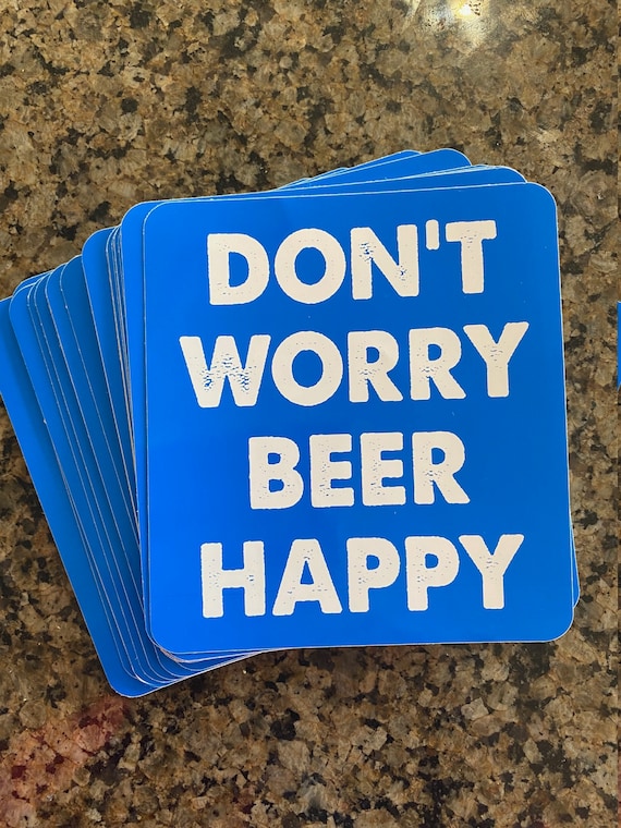 Beer Sticker Vinyl Don't Worry Beer Happy Craft Beer Brews party MountaiNs hiKing skiiNG biKing outdooRs CoLoradO TeXas CAlifornia MontaNA