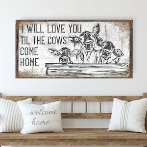 I Will Love You Til The Cows Come Home Sign, Modern Farmhouse Decor, Large Canvas Sign, Nursery Signs, Signs With Sayings, Farm Decor
