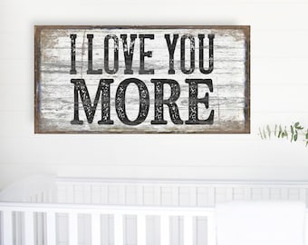 I Love You More  Sign, Modern Farmhouse Decor, Fixer Upper Decor, Large Canvas Sign, Gift Ideas For Her, Kids Room Decor, Bedroom Wall Art