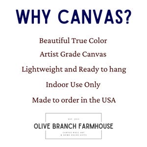 May include: WHY CANVAS? text in bold font with a list of reasons why canvas is a good choice for artwork: Beautiful True Color, Artist Grade Canvas, Lightweight and Ready to hang, Indoor Use Only, Made to order in the USA.  The text is in a white font on a dark background.  Below the list is a logo for Olive Branch Farmhouse, Canvas Wall Art & Home Decor Gifts.