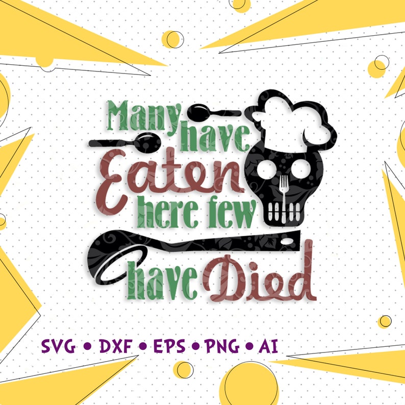 Download Many Have Eaten Here Few Have Died Svg Kitchen Home ...