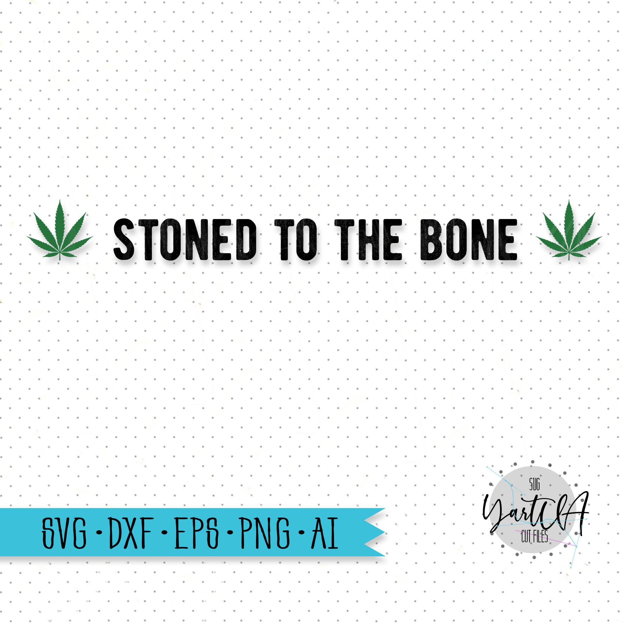 Download Stoned To The Bone Svg Weed Svg Weed Quotes Svg Marijuana Etsy