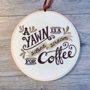 Coffee embroidery yawn is a silent scream for caffeine addict gift home decor barista kitchen decaf hoop art snarky sign needlepoint framed