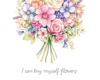 I Can Buy Myself Flowers Print,Self-love,Motivation Quotes,Inspitation,Posters,Bouquet Of Flowers,Printable Wall Art,Decor,Digital Download