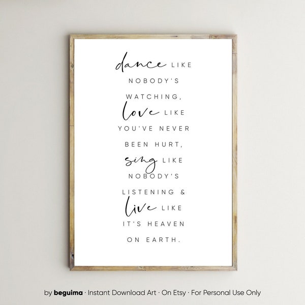 Dance Like NoBody's Watching,Love Like You've Never Been Hurt,Sing Like Nobody's Listening,Live Like It's Heaven On Earth,Quote Wall Print
