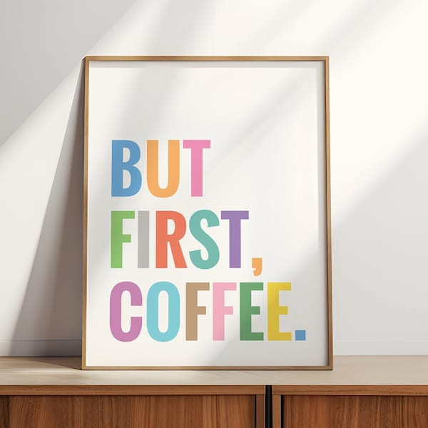 But First Coffee,Coffee Print,Coffee Wall Art,Coffee Quote,Coffee Poster,Kitchen,Wall Decor,Office,Printable,Colorful,Coffee Sign,Multicolor