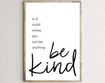 In A World Where You Can Be Anything Be Kind,Inspirational Quote Print,Printable Wall Art,Motivation Poster,Be Kind Sign,Digital Download