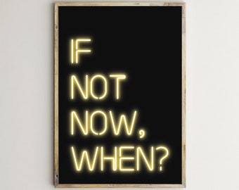 If Not Now When,Inspirational Posters,Motivational Prints,Quote Wall Art,Neon Lights Sign,Printable,Typography,Yellow Letters,Decor,Download