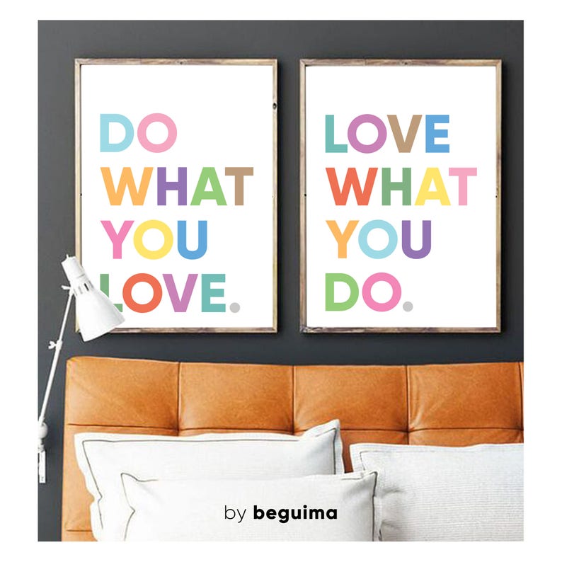 May include: Two framed art prints with the phrases "DO WHAT YOU LOVE" and "LOVE WHAT YOU DO" in colorful block letters. The prints are displayed above a leather headboard and white pillows. The text "by beguima" is at the bottom.