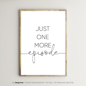 Just One More Episode,Tv Prints,TV Series Lover,TV Room Decor,Television Wall Art,Printable Wall Art,Tv Posters,TV Quotes,Digital Download