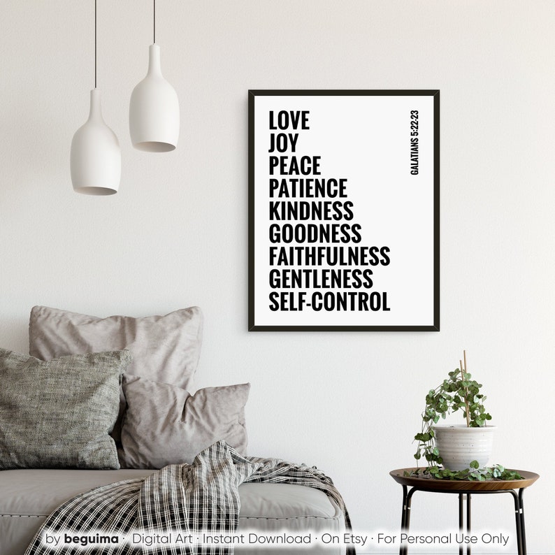 May include: Black and white printable wall art with the text "LOVE, JOY, PEACE, PATIENCE, KINDNESS, GOODNESS, FAITHFULNESS, GENTLENESS, SELF-CONTROL" and the Bible verse "GALATIANS 5:22-23".