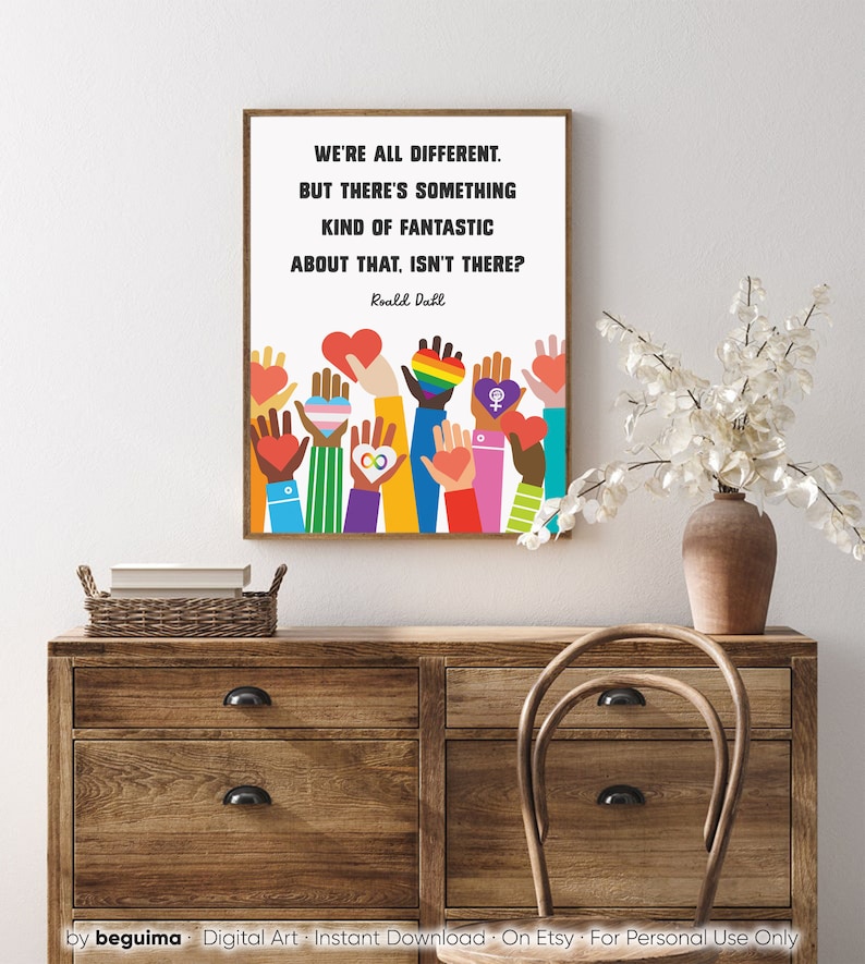 May include: A printable art print with a quote by Roald Dahl: "We're all different. But there's something kind of fantastic about that, isn't there?" The quote is surrounded by colorful illustrations of hands holding hearts and symbols of diversity.